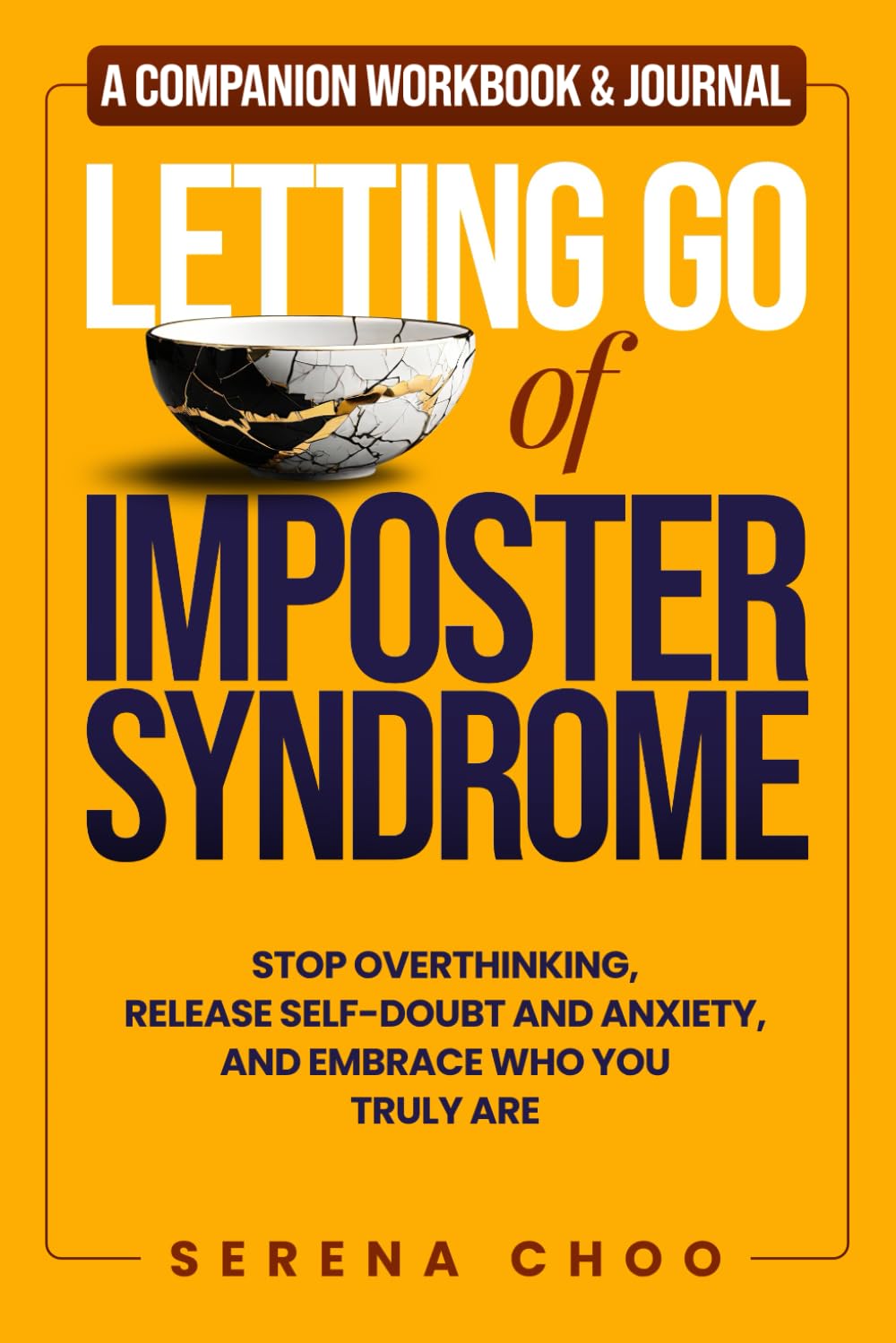 Letting Go of Imposter Syndrome. A Companion Workbook & Journal: A Practical Guide to Stop Overthinking, Release Self-Doubt and Anxiety, and Embrace Who You Truly Are
