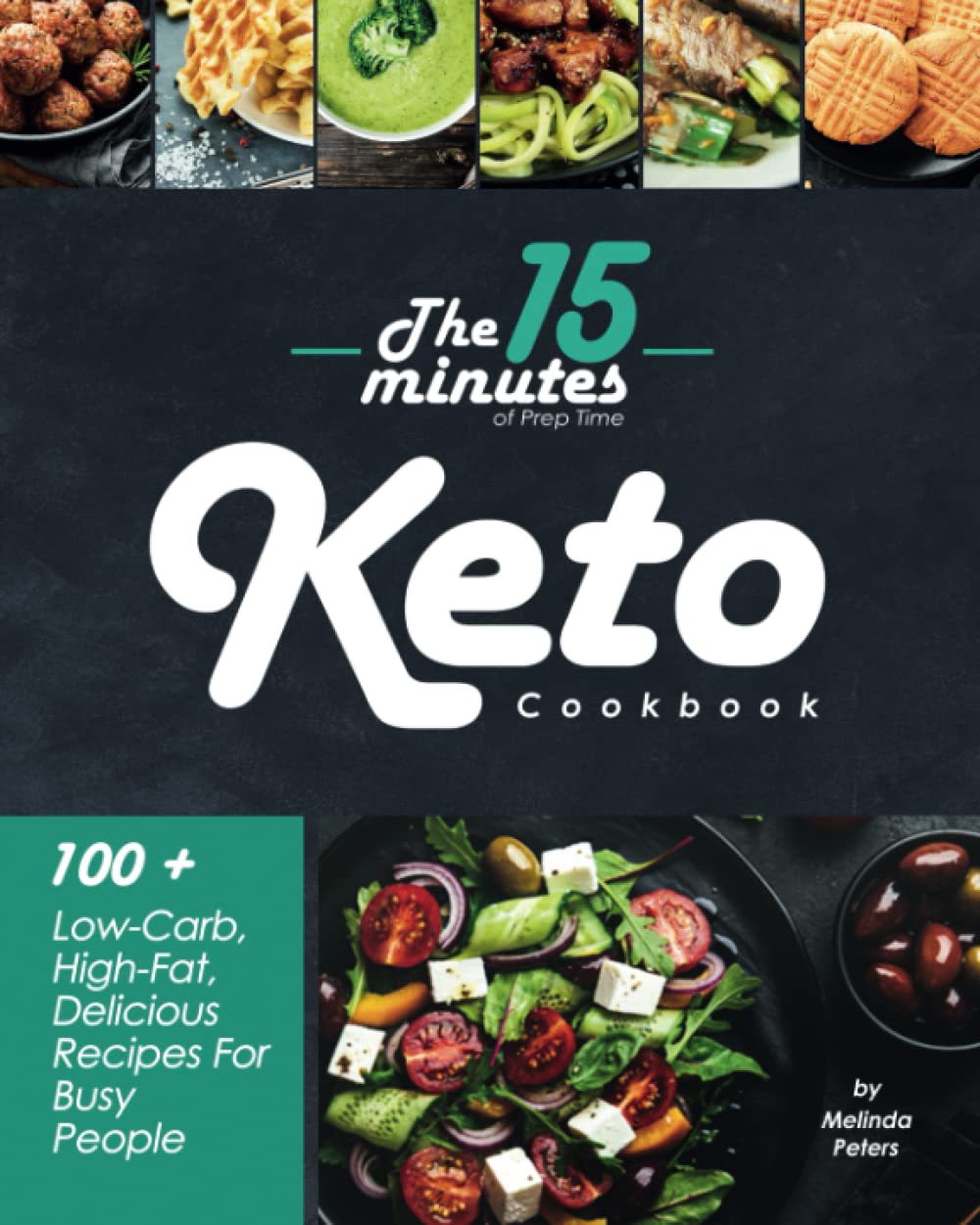 The 15-Minutes of Prep Time Keto Cookbook: 100 + Low-Carb, High-Fat, Delicious Recipes For Busy People with 4 weeks Meal Plans and shopping lists.