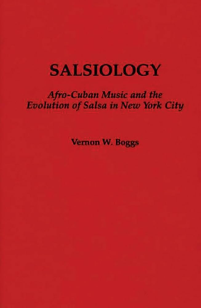 洋書 Salsiology by Vernon W. Boggs Salsiology: Afro-Cuban Music and the Evolution of Salsa in