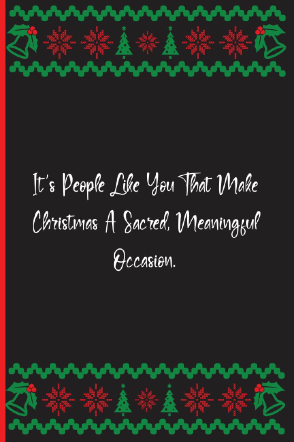 It's People Like You That Make Christmas A Sacred, Meaningful Occasion.: Notebook Journal Lined, 6x9 Inches, 100