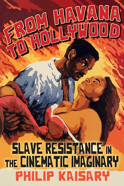From Havana to Hollywood: Slave Resistance in the Cinematic Imaginary (SUNY series, Afro-Latinx Futures)