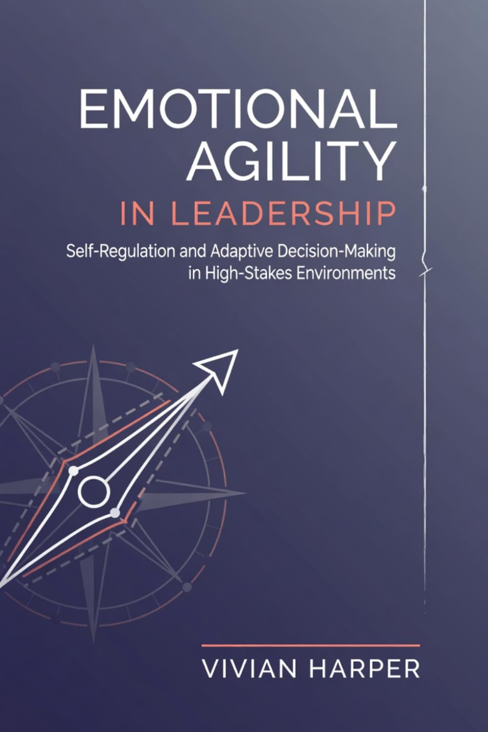 Emotional Agility in Leadership: Self-Regulation and Adaptive Decision-Making in High-Stakes Environments