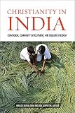 Christianity in India: Conversion, Community Development, and Religious Freedom