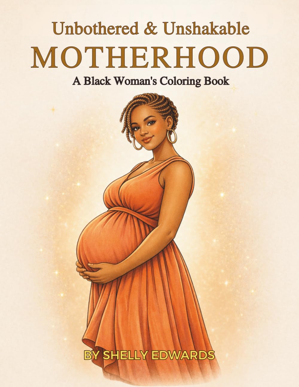 Unbothered and Unshakable: Motherhood: A Black Woman's Coloring Book
