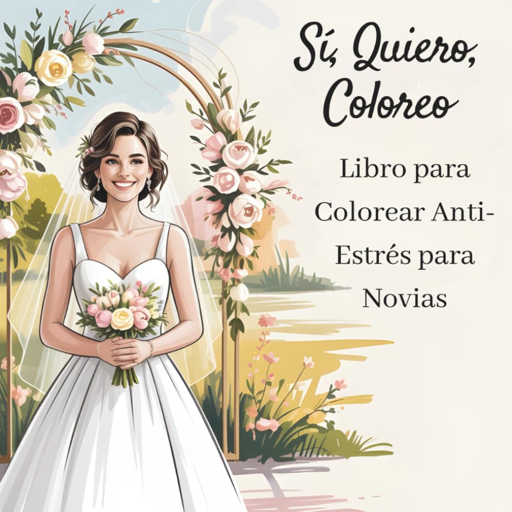 Sí, Quiero, Coloreo: Libro para Colorear Anti-Estrés para Novias