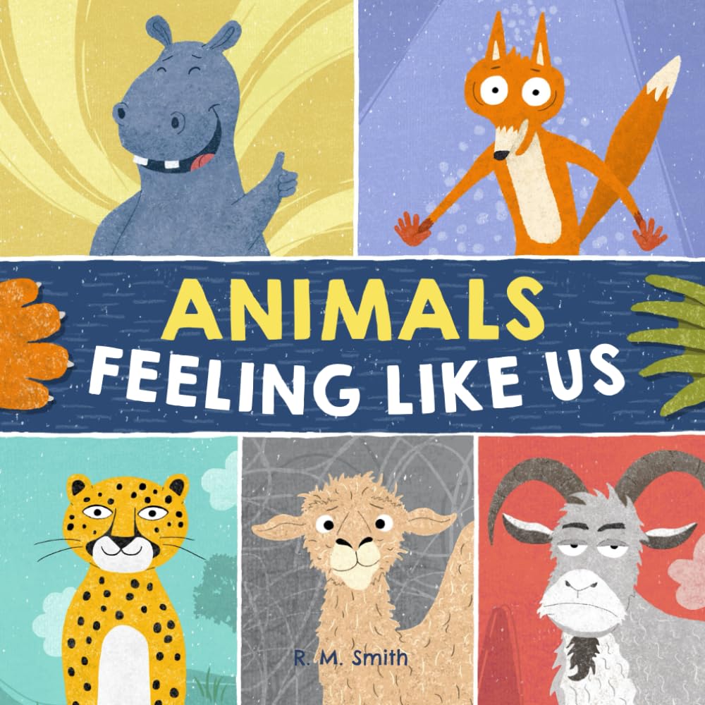 Animals Feeling Like Us: Book of Expressions and Feelings (Emotions and Feelings Books)