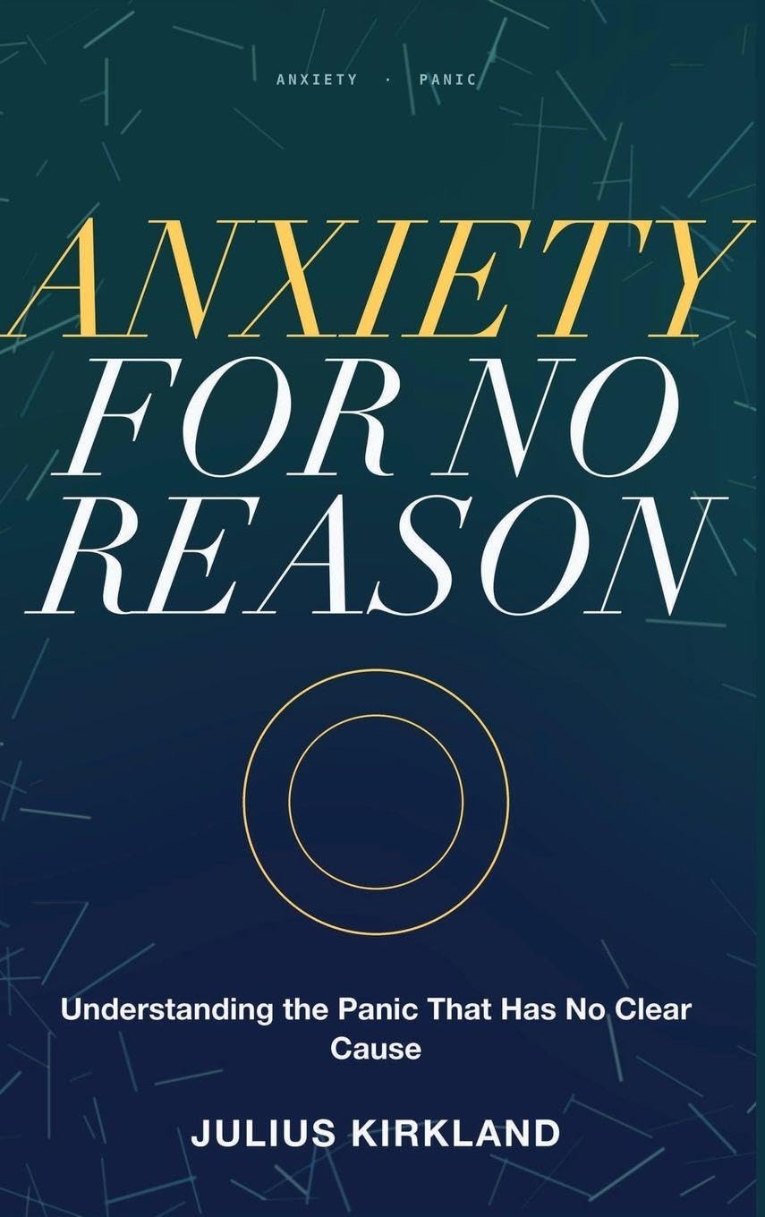 Anxiety for No Reason: Understanding the Panic That Has No Clear Cause