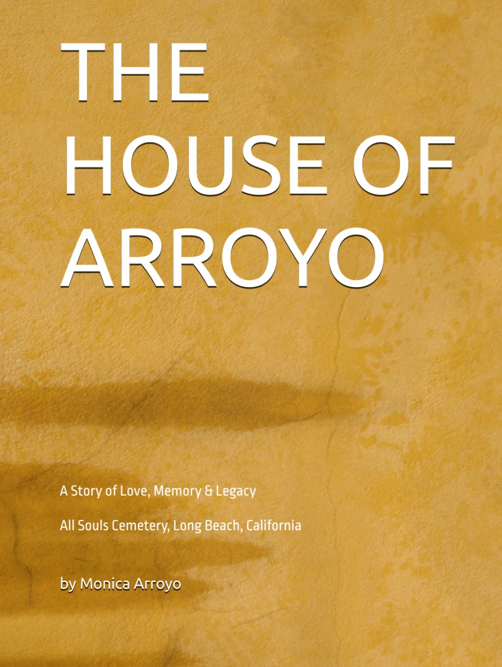 THE HOUSE OF ARROYO: A Family Legacy of Love and Remembrance