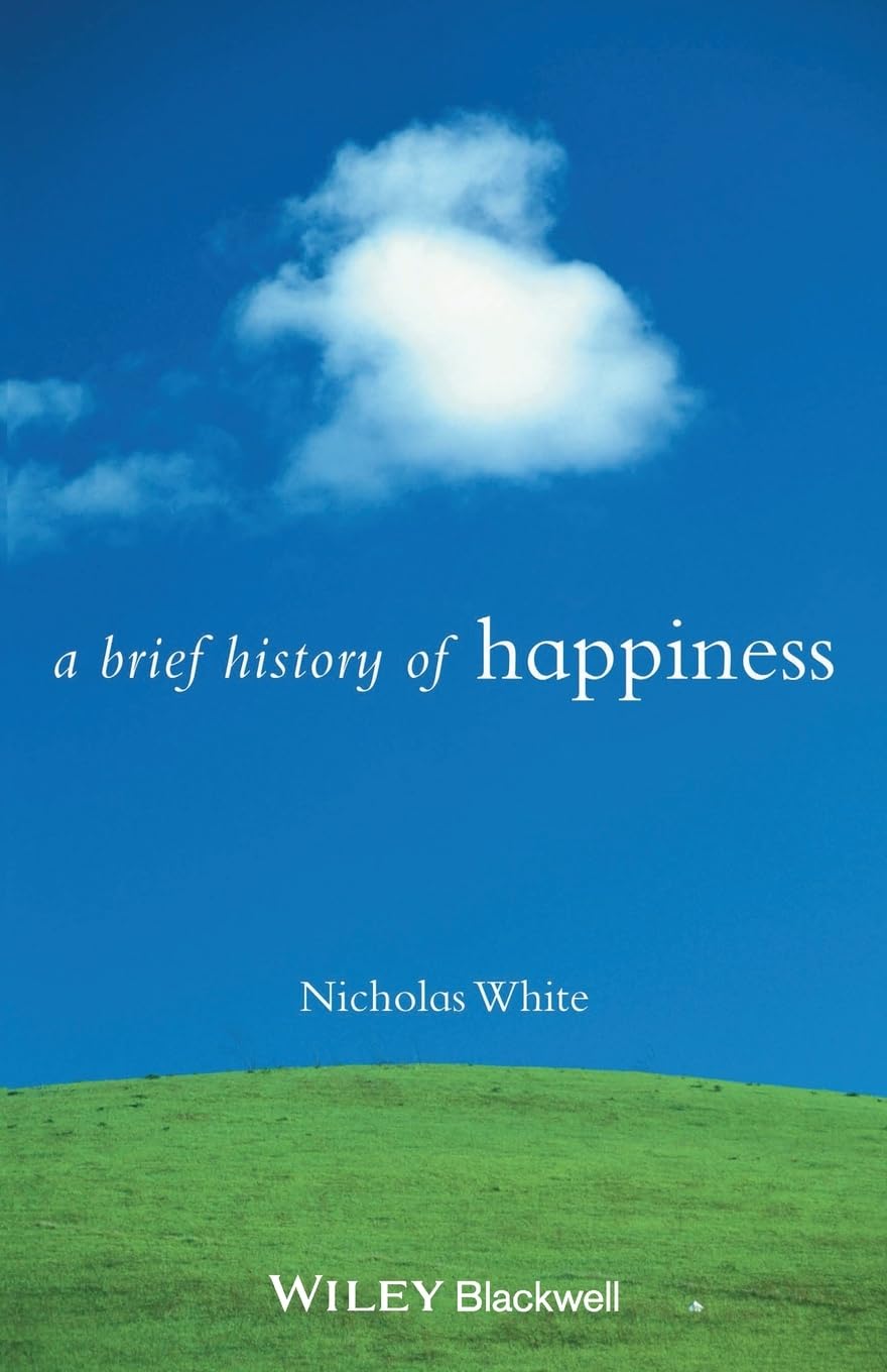 A Brief History of Happiness: 5 (Brief Histories of Philosophy)