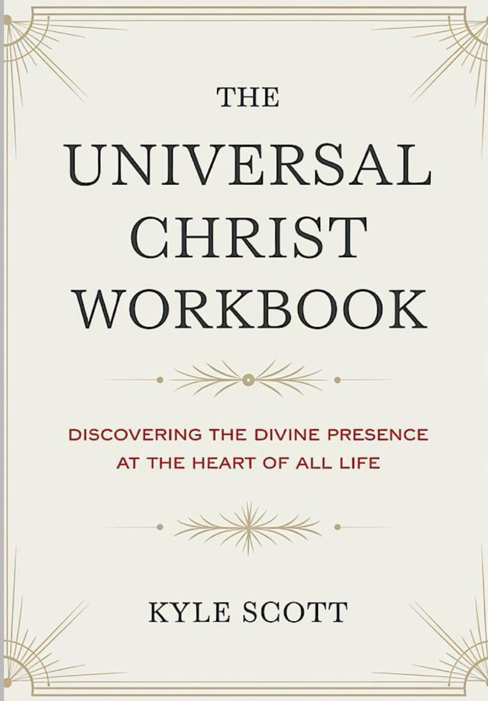 The Universal Christ Workbook: Discovering The Divine Presence At The Heart Of All Life
