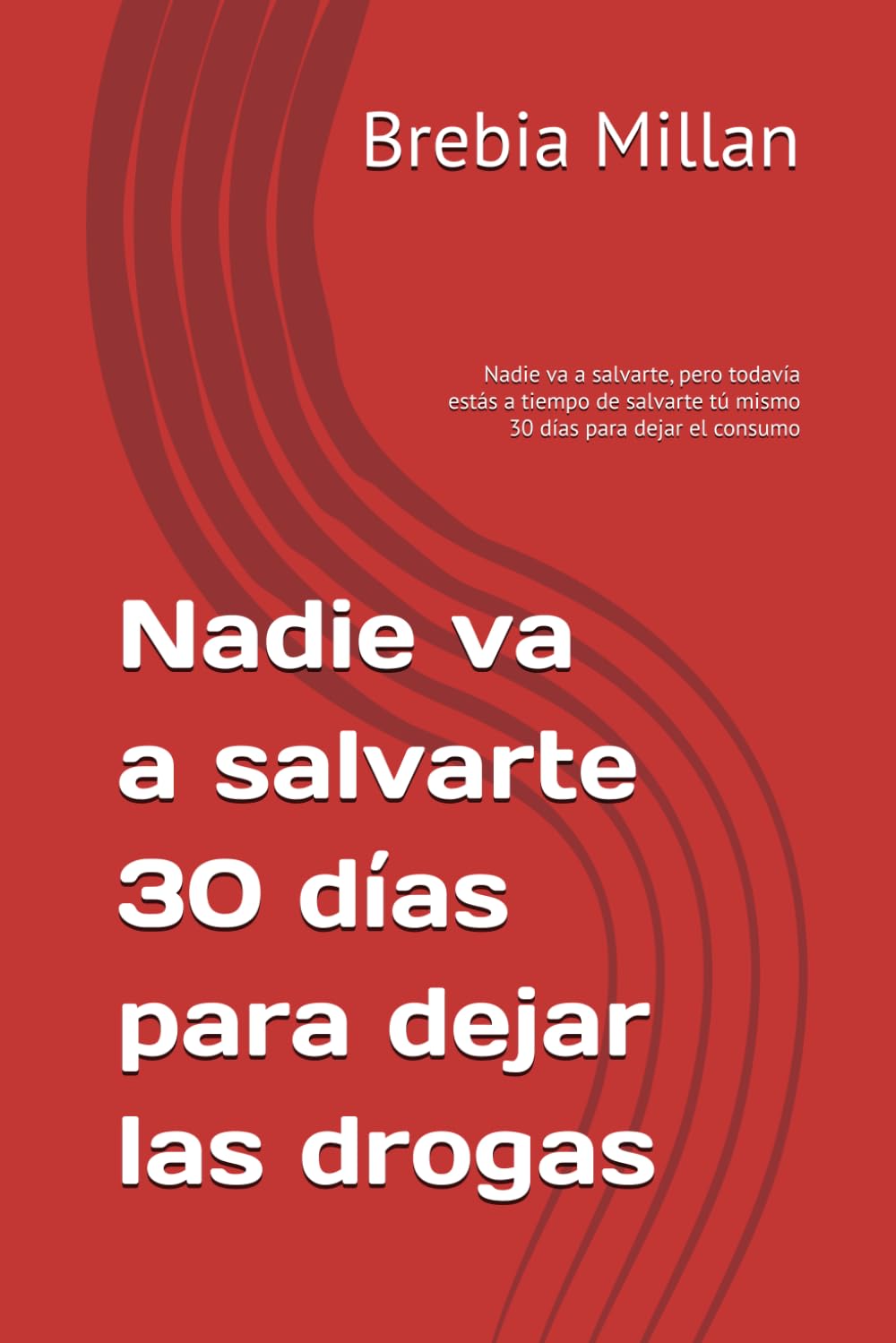 Nadie va a salvarte 30 días para dejar las drogas: Nadie va a salvarte, pero todavía estás a tiempo de salvarte tú mismo 30 días para dejar el consumo
