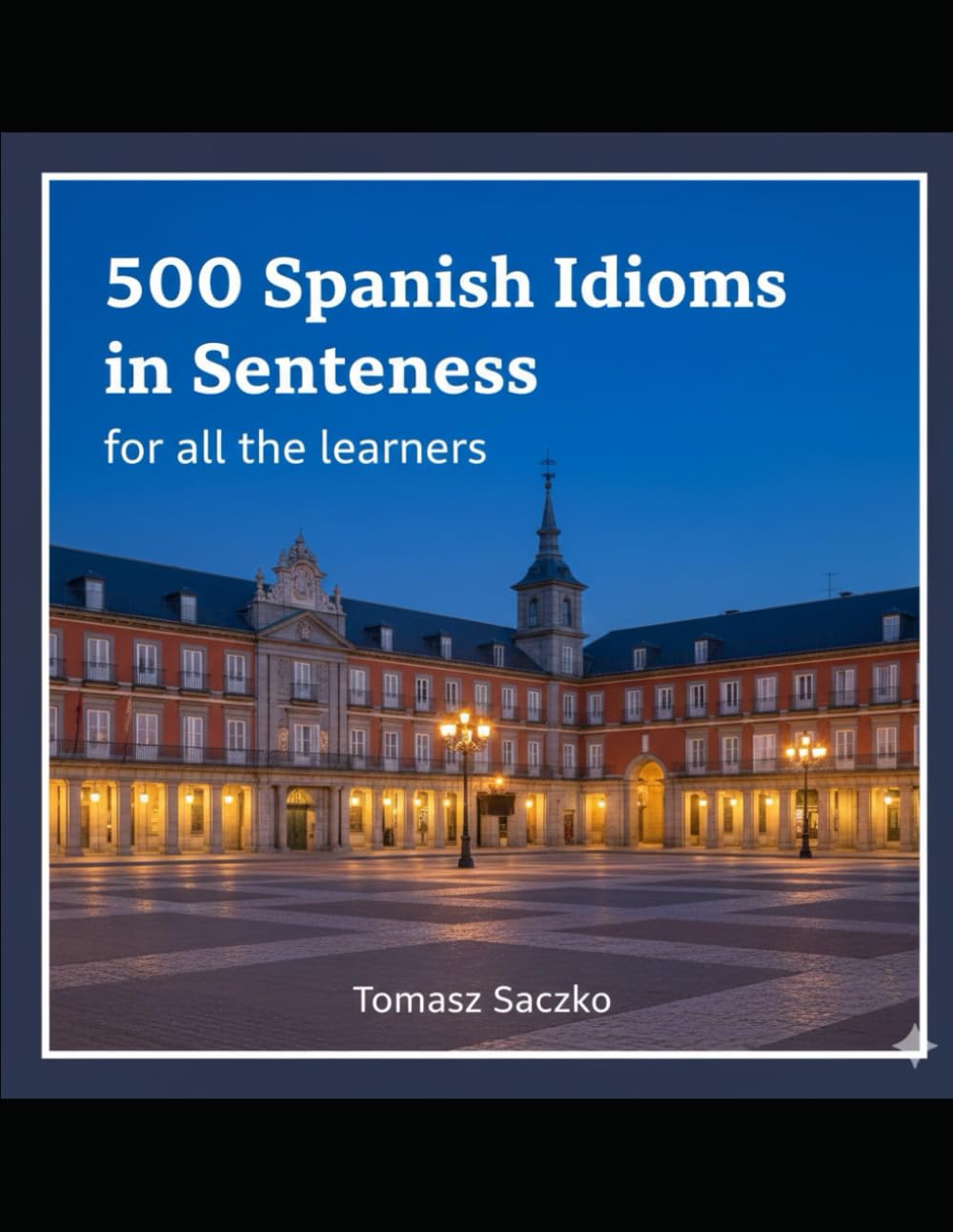500 Spanish idioms in sentences for all the learners: Spanish vocabulary