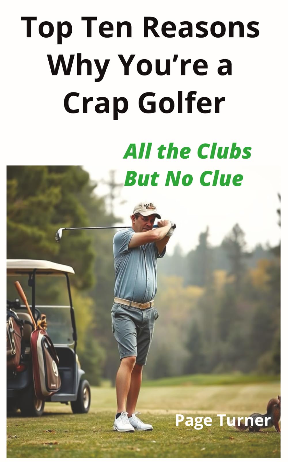 Top Ten Reasons Why You’re a Crap Golfer: All the Clubs But No Clue