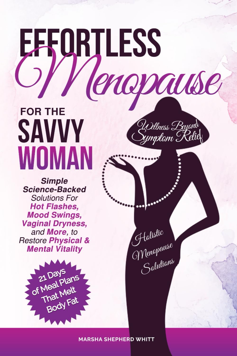 Effortless Menopause for the Savvy Woman: Simple Science-Backed Solutions For Hot Flashes, Mood Swings, Vaginal Dryness, and More, to Restore Physical & Mental Vitality