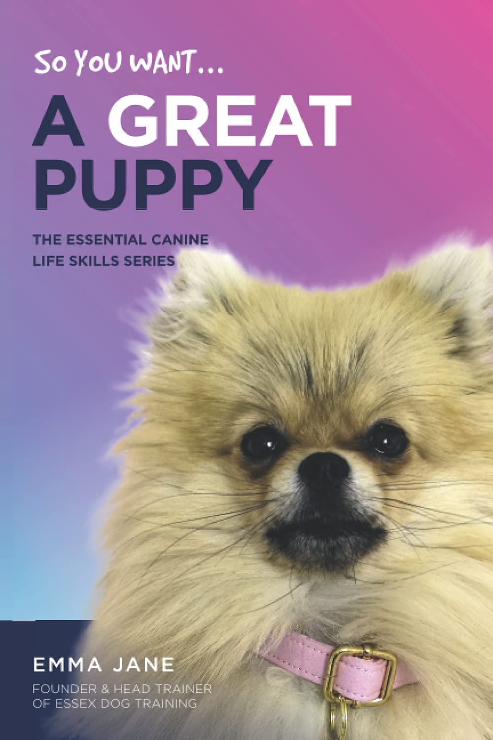 So, You Want a Great Puppy? (Essential Canine Life Skills)