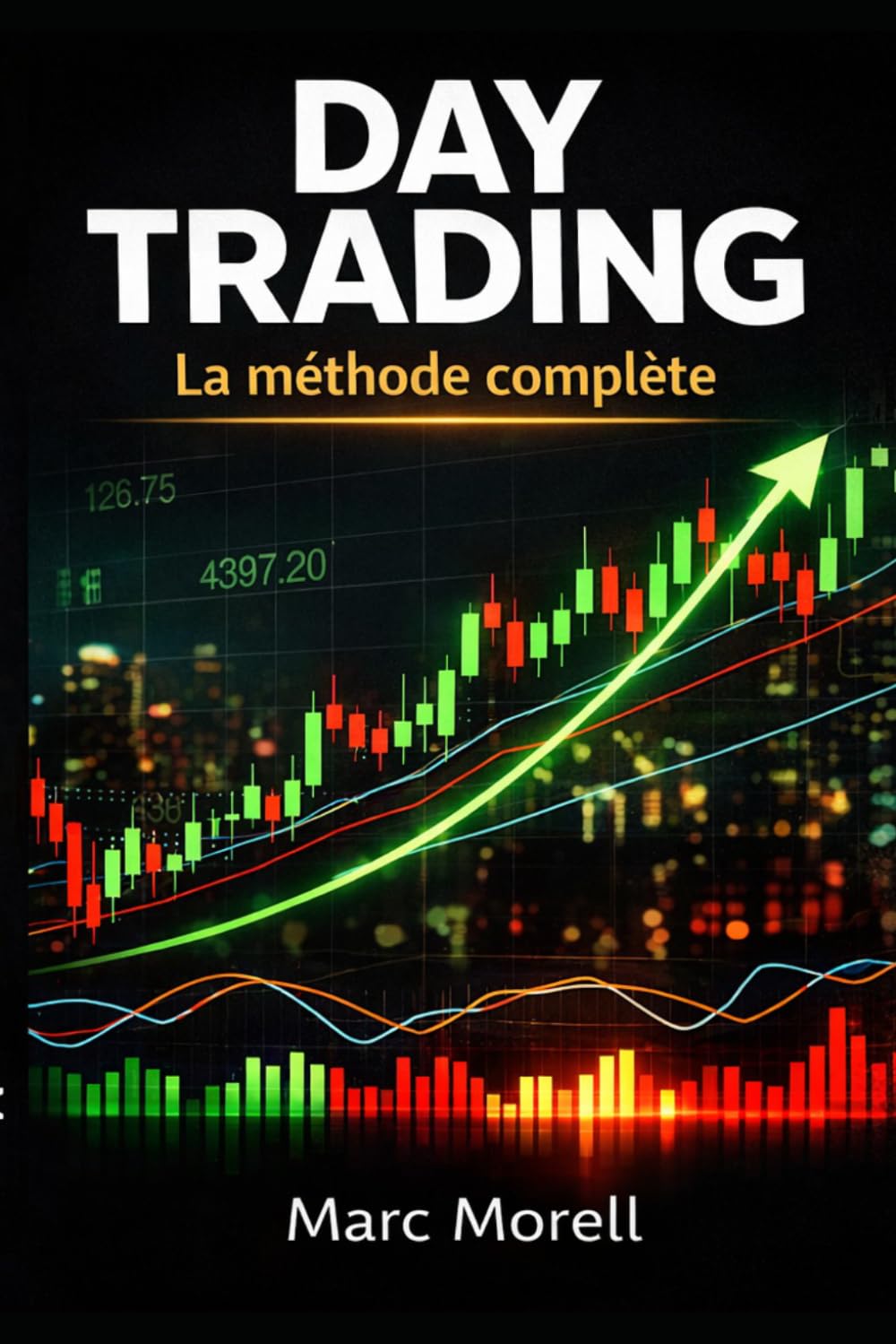 Day Trading - La méthode complète (Day Trading pour débutants : la méthode complète en 6 étapes)