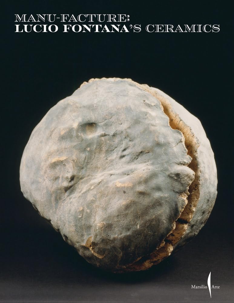 Manu-Facture. The ceramics of Lucio Fontana. Ediz. a colori: Lucio Fontana's Ceramics