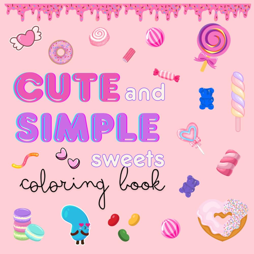 Cute and Simple Coloring Book: 40 Easy and Fun coloring pages featuring Cute animals and varies Sweets