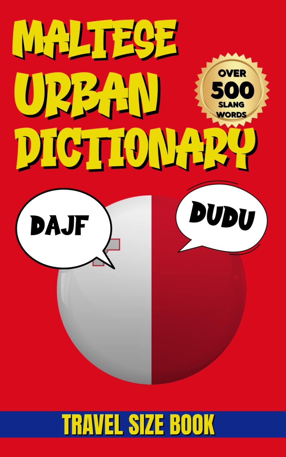 Maltese Urban Dictionary: 500 Maltese Words and Phrases with English Meanings and Examples (Urban Slang Dictionary)