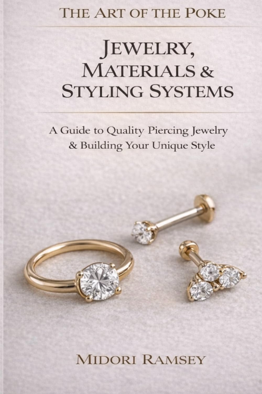 The Art of the Poke: Jewelry, Materials and Styling Systems: A Guide to Quality Piercing Jewelry and Building Your Unique Style