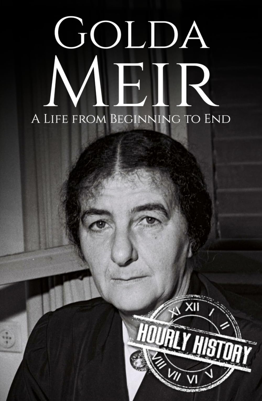 Golda Meir: A Life from Beginning to End (Palestine Israeli Conflict)