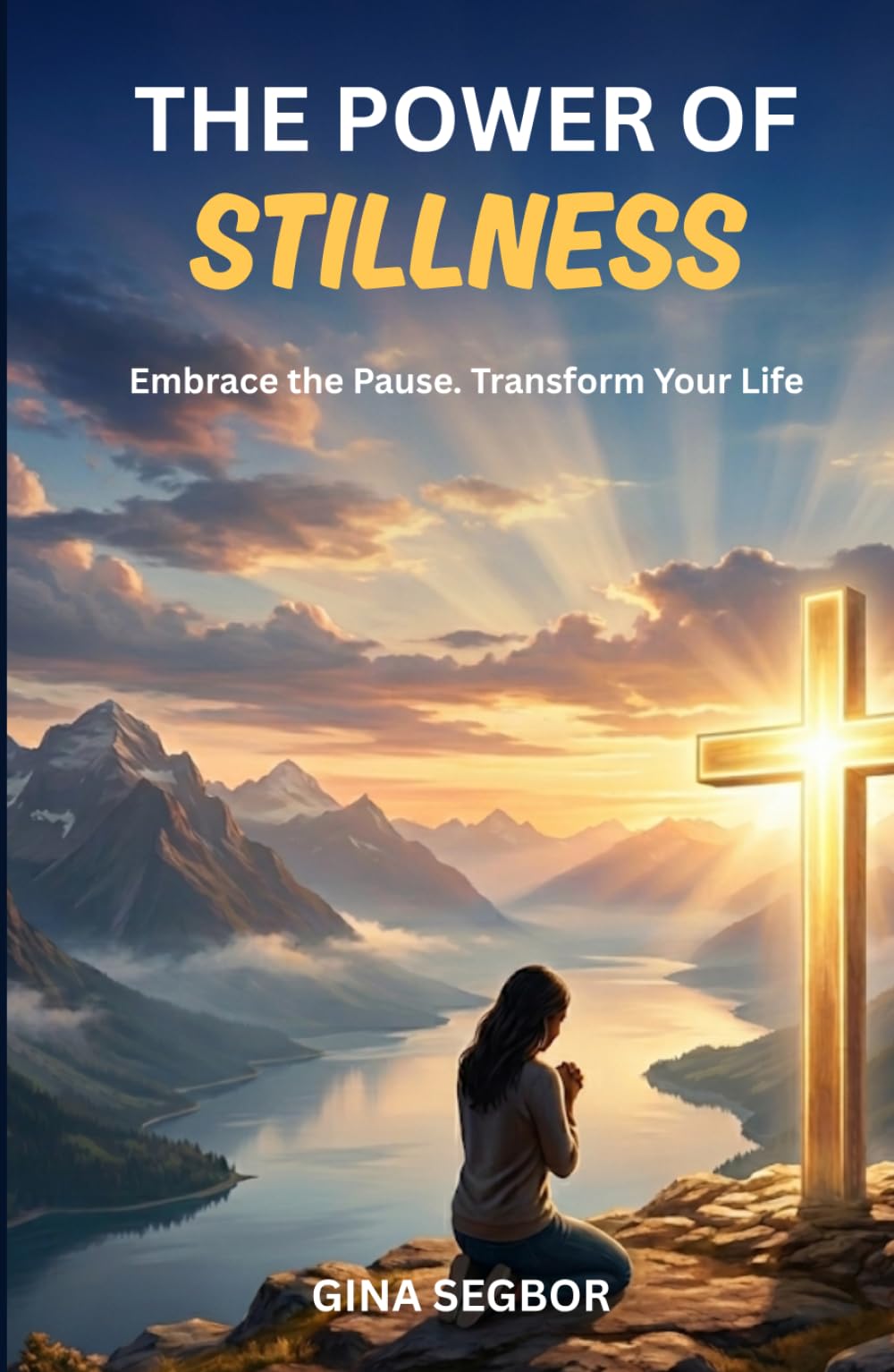 THE POWER OF STILLNESS: Embrace the Pause. Transform Your Life