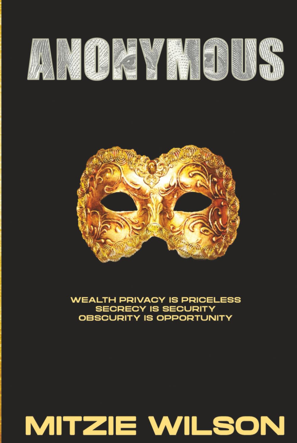 Anonymous: Wealth Privacy is Priceless-Secrecy is Security-Obscurity is Opportunity