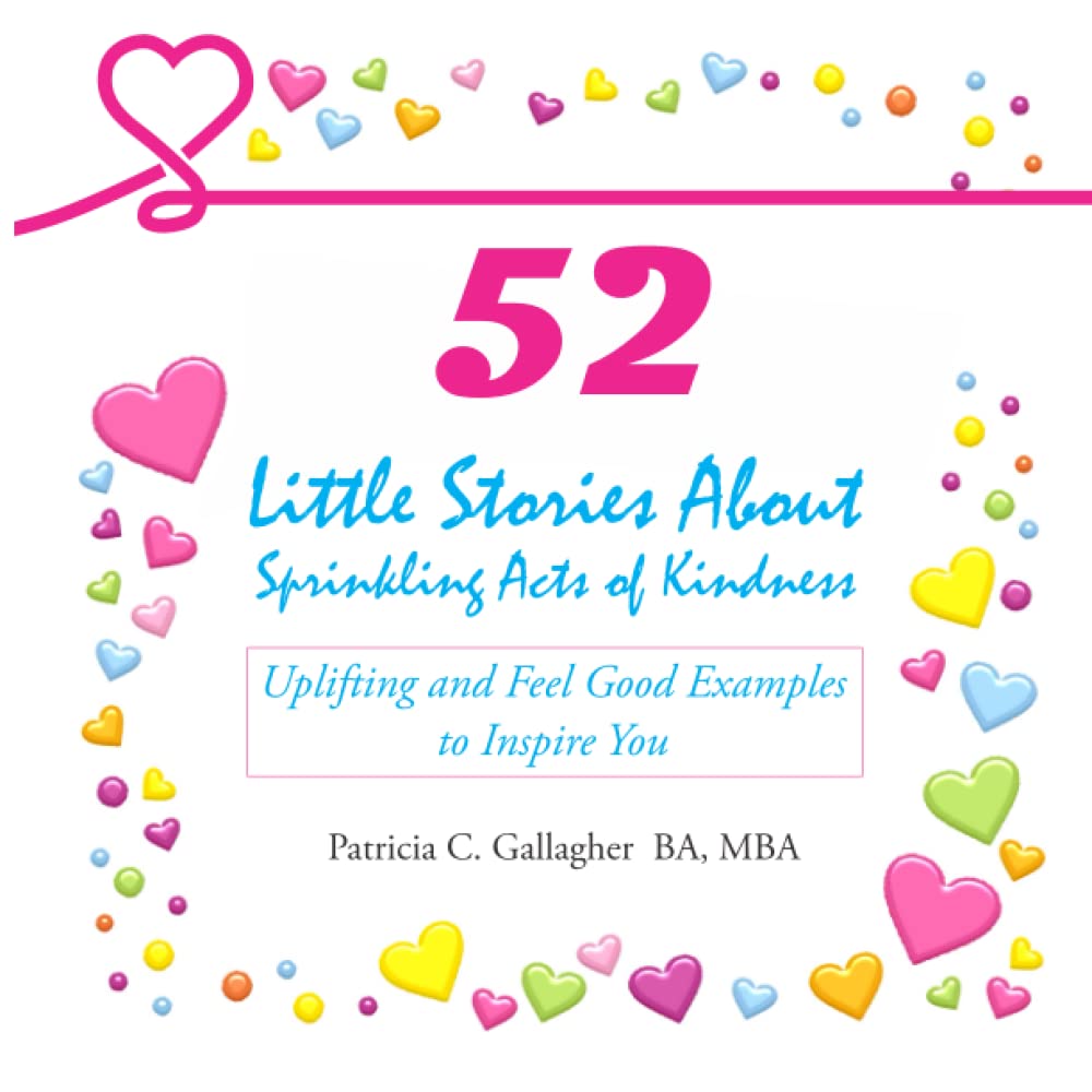 52 Little Stories About Sprinkling Acts of Kindness: Uplifting and Feel Good Examples to Inspire You