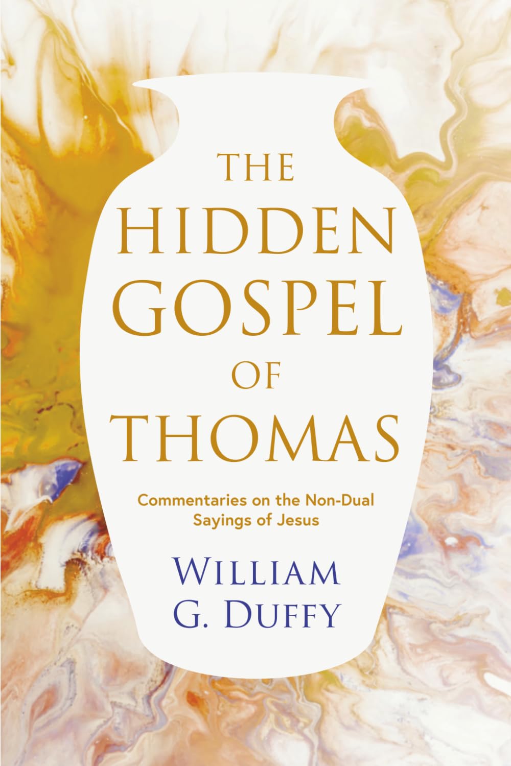 The Hidden Gospel of Thomas: Commentaries on the Non-Dual Sayings of Jesus
