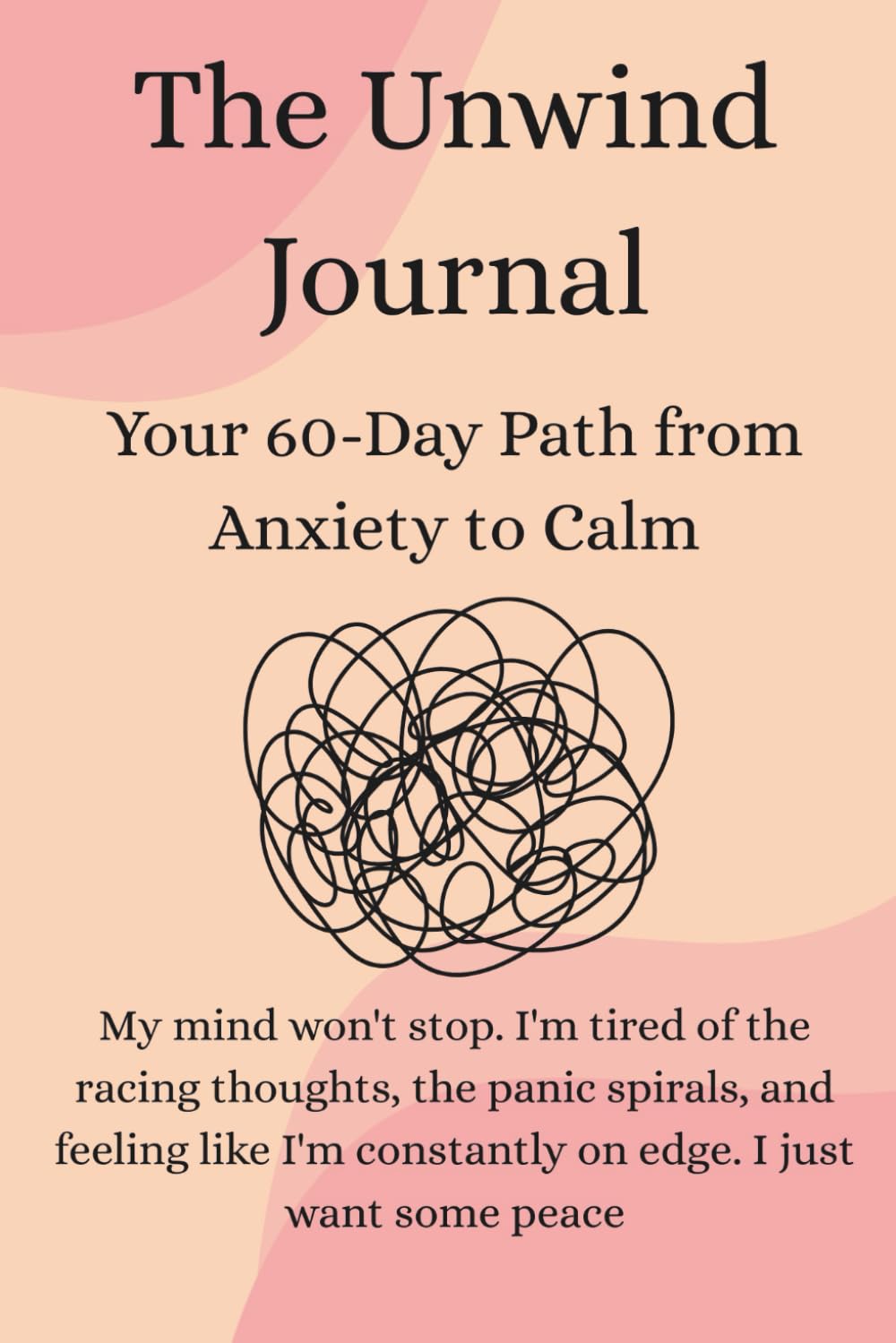 The Unwind Journal: Your 60-Day Path from Anxiety to Calm