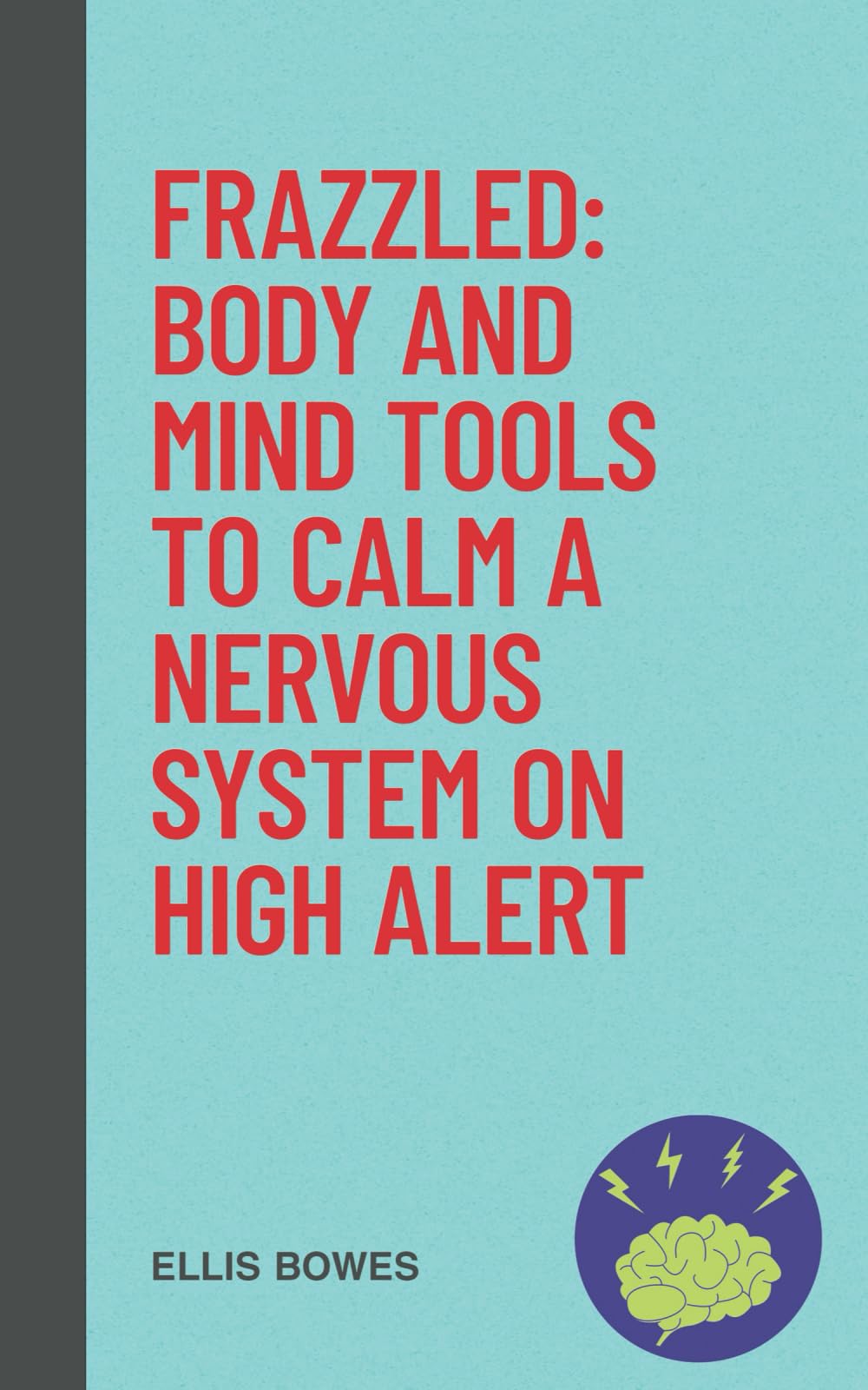 Frazzled: Body and Mind Tools to Calm a Nervous System on High Alert