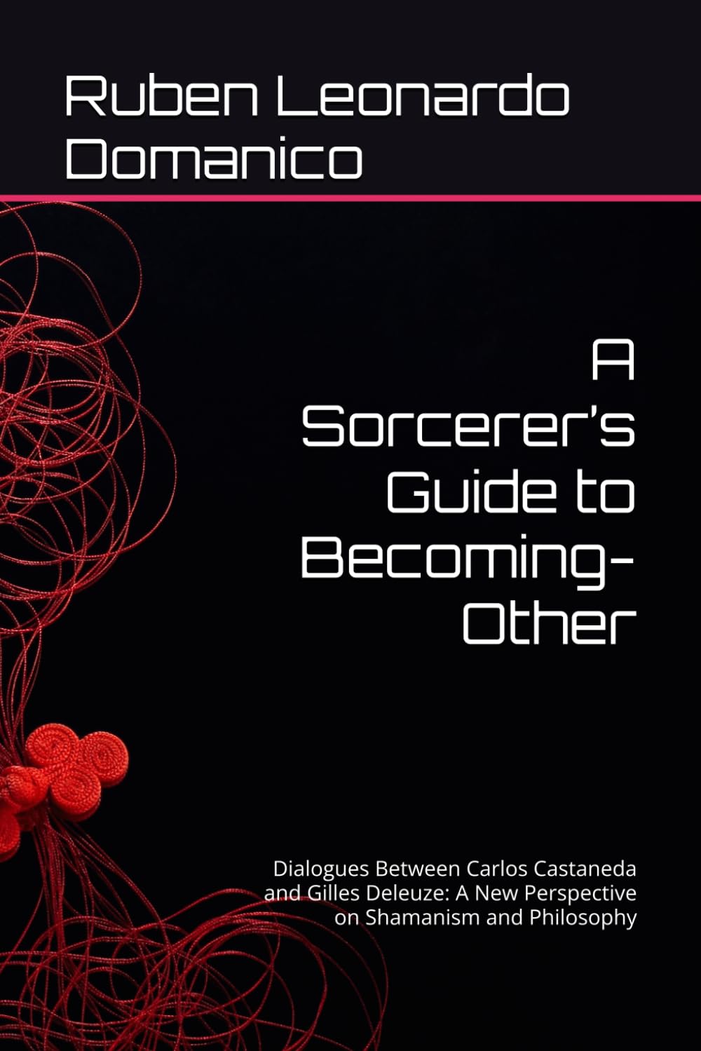 A Sorcerer’s Guide to Becoming-Other: Dialogues Between Carlos Castaneda and Gilles Deleuze: A New Perspective on Shamanism and Philosophy