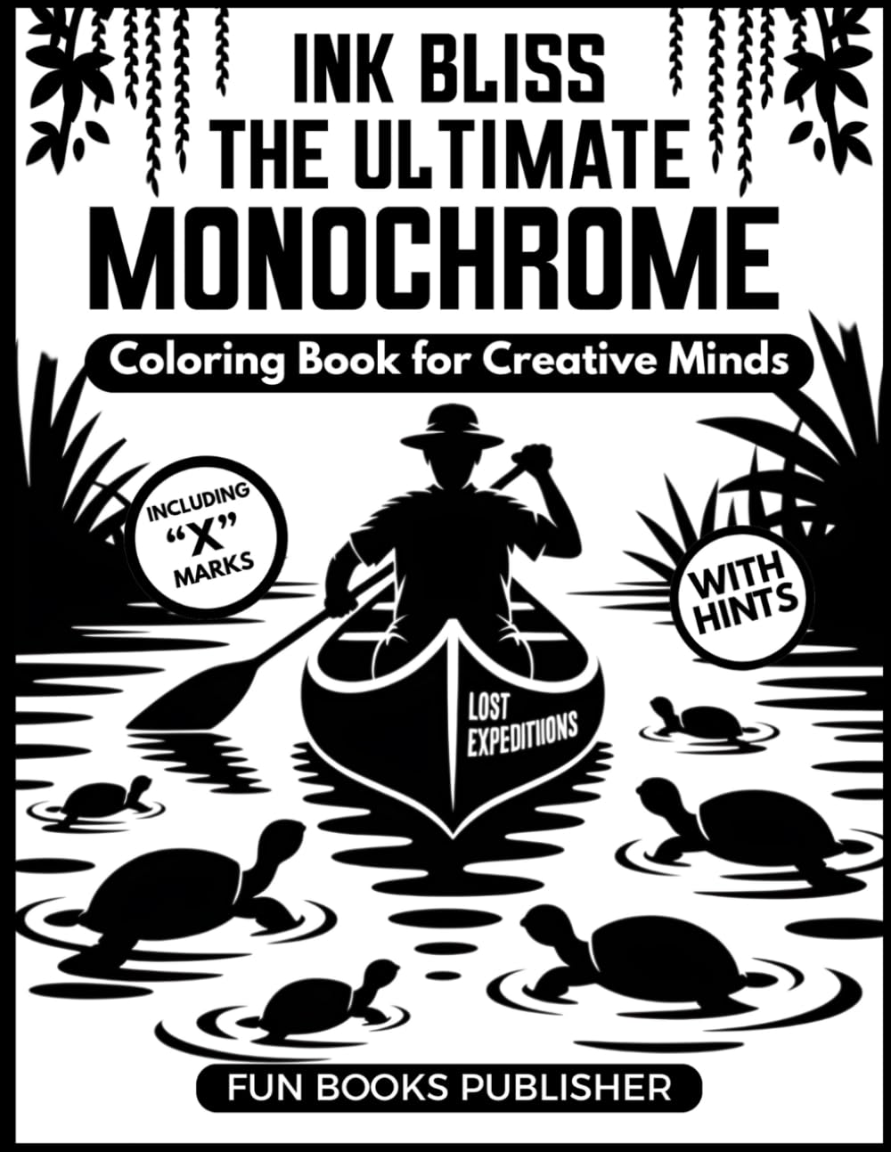 Ink Bliss: The Ultimate Monochrome Coloring Book for Creative Minds: Relax, Focus & Unleash Your Imagination with Over 50 Elegant Black Ink Designs – ... (MONOCHROME COLORING BOOK INK BLISS SERIES)