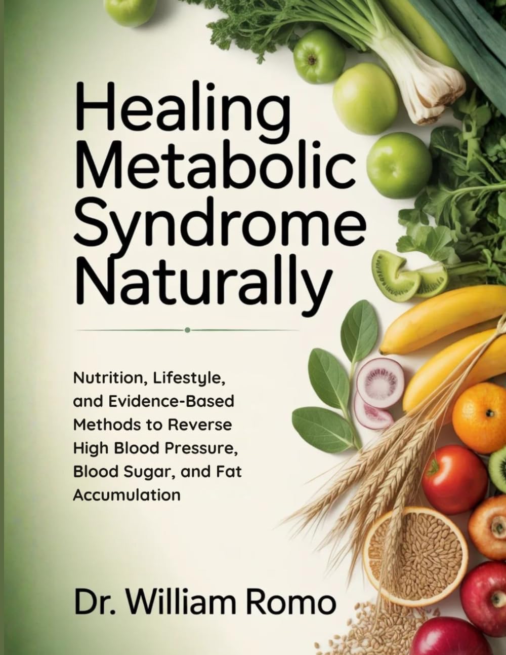 Healing Metabolic Syndrome Naturally: Nutrition, Lifestyle, and Evidence-Based Methods to Reverse High Blood Pressure, Blood Sugar, and Fat Accumulation