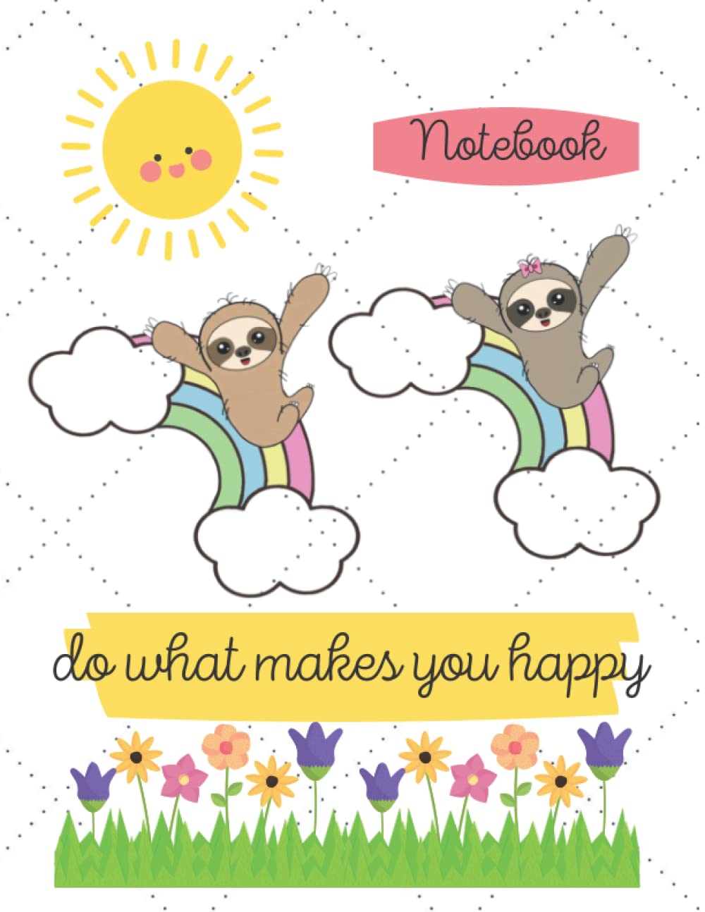 Do what makes you happy - Sloth Rainbow