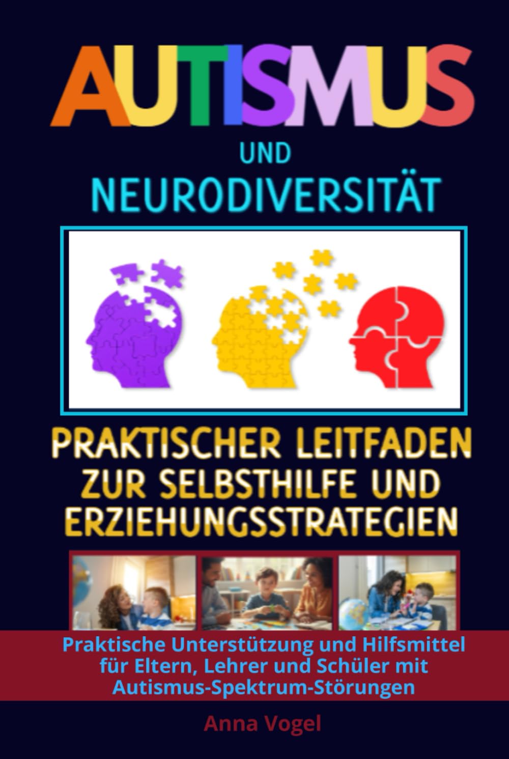 Autismus und Neurodiversität: Praktischer Leitfaden für Selbsthilfe und pädagogische Strategien – Konkrete Unterstützung und Hilfsmittel für Eltern, Lehrer und Schüler im Autismus-Spektrum