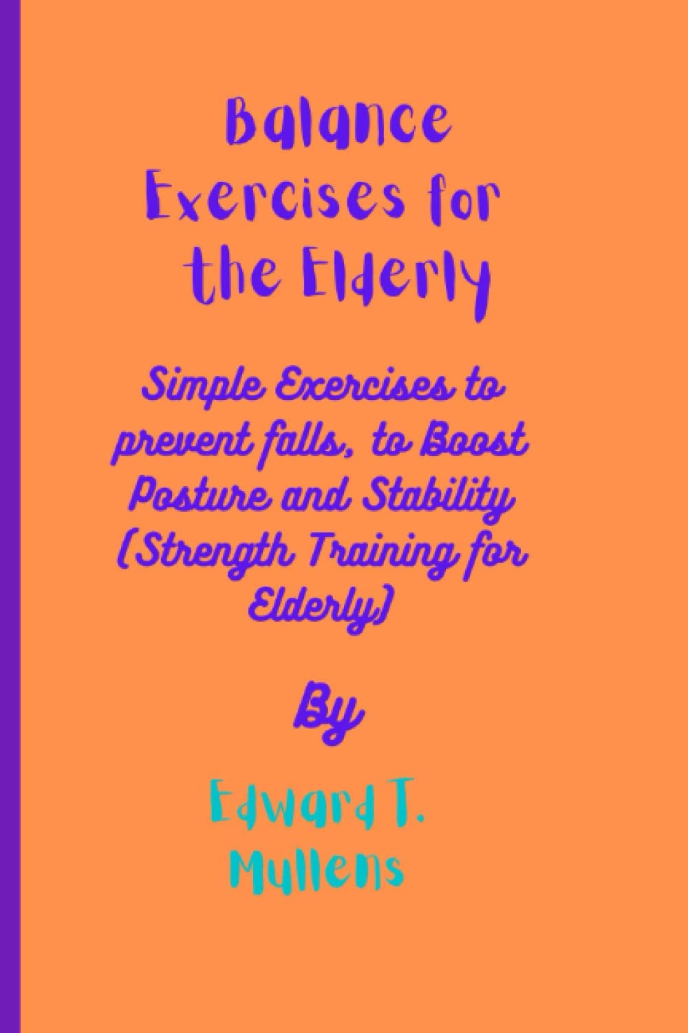 Balance Exercises for the Elderly: Simple Exercises to Prevent Falls, to Boost Posture and Stability (Strength Training for elderly)