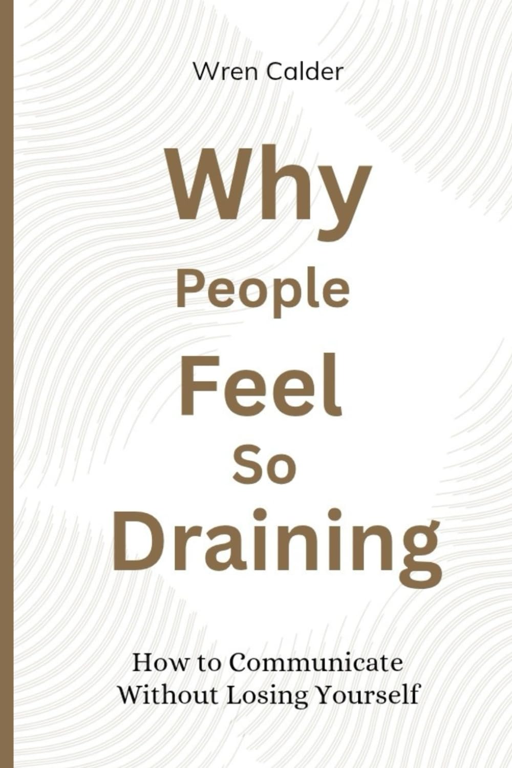 Why People Feel So Draining: How to Communicate Without Losing Yourself