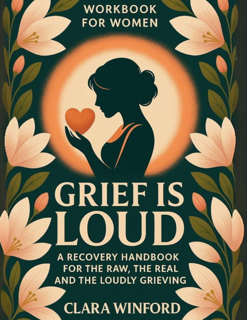 Grief Is Loud: Workbook for Women: A Recovery Handbook for the Raw, the Real, and the Loudly Grieving (Comfort Grief Gifts for Women)