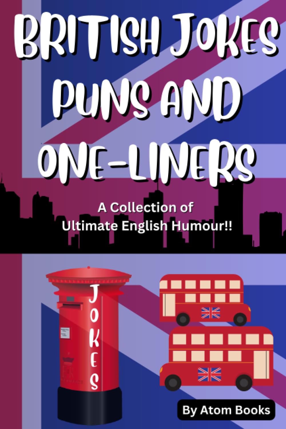 BRITISH JOKES, PUNS AND ONE LINERS: A Collection of Ultimate English Humour!!
