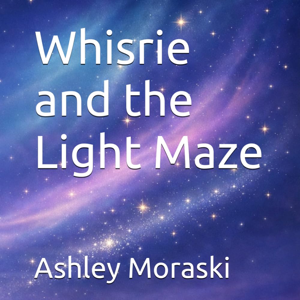 Whisrie and the Light Maze : Short & Sweet Bedtime Story (Whisrie - Bedtime Stories for Brave Little Dreamers)