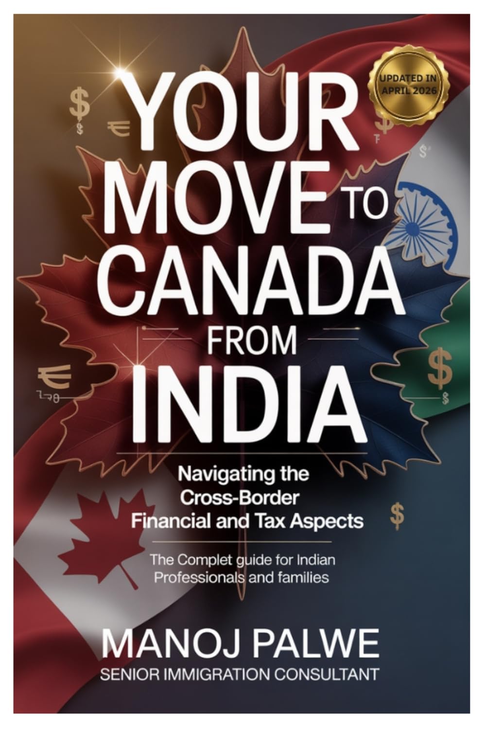 YOUR MOVE TO CANADA FROM INDIA updated on 07-Apr-26: Navigating the Cross-Border Financial and Tax Aspects. The Complete Guide for Indian ... & RECOVERY - The Second Chance Series)