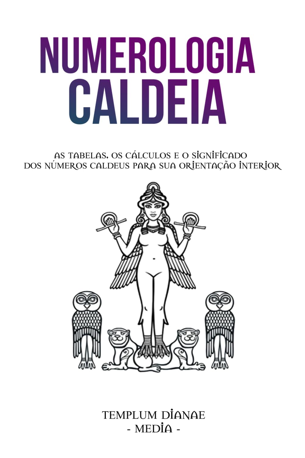 Numerologia Caldeia: As tabelas, os cálculos e o significado dos números caldeus para sua orientação interior