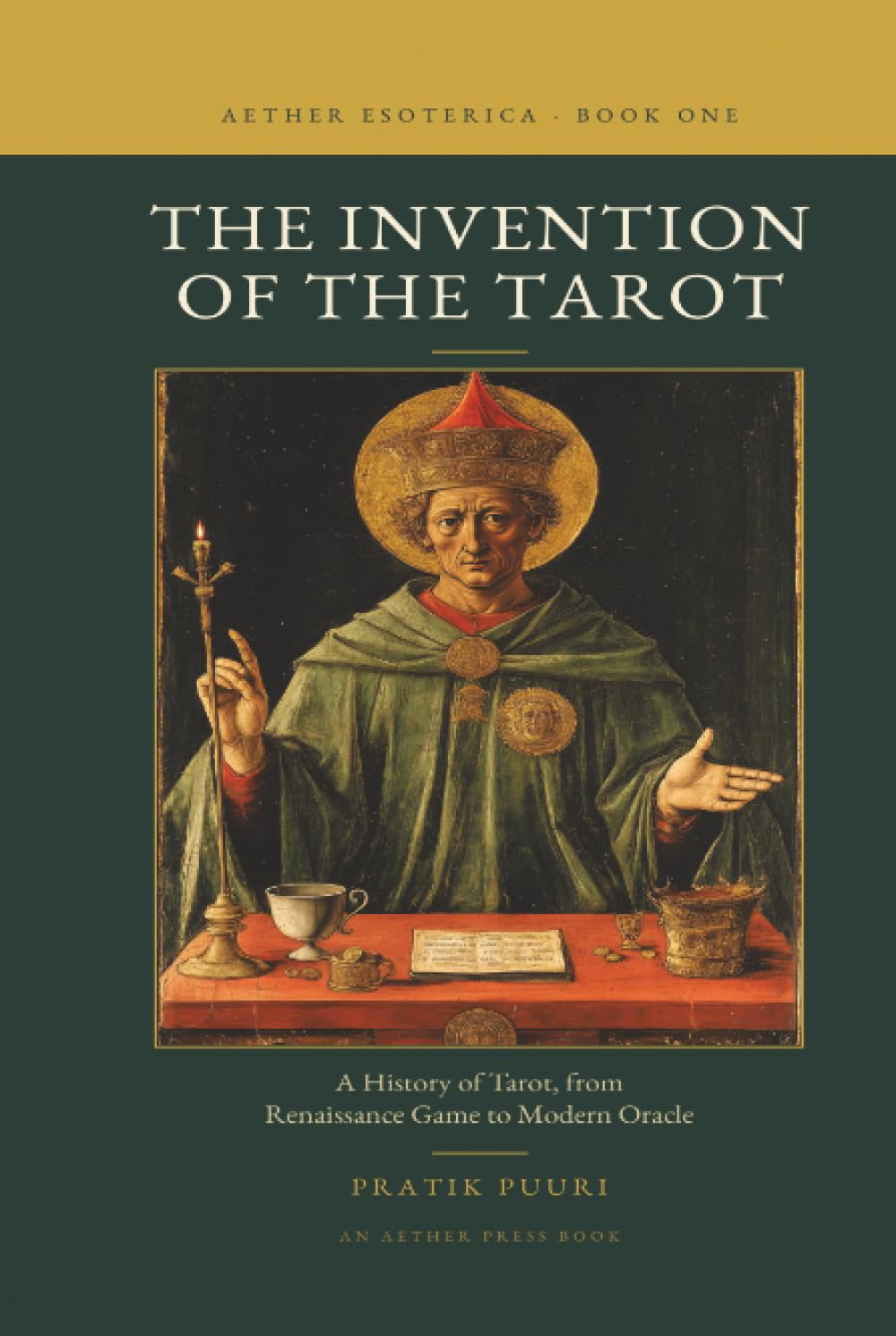 THE INVENTION OF THE TAROT: A History of Tarot, from Renaissance Game to Modern Oracle