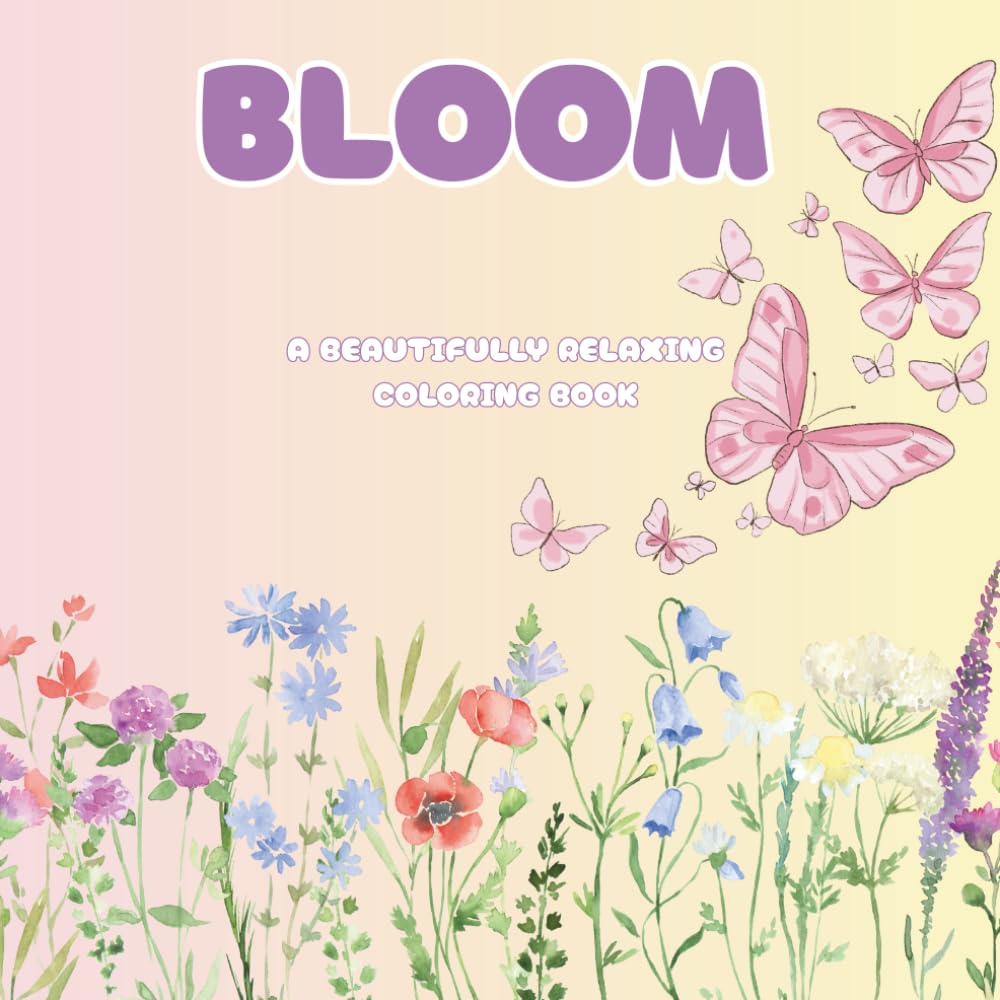 Bloom - A Beautiful Flower Coloring Book for Teens & Young Adults – Relaxing Botanical Pages for Stress Relief and Creativity: A beautifully designed ... especially for teens and young adults.