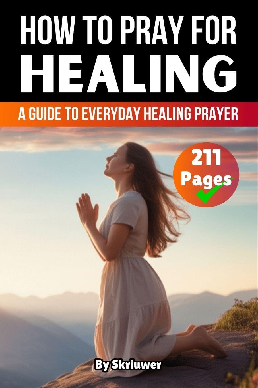 How to Pray for Healing: A Guide to Everyday Healing Prayer and Lasting Wholeness