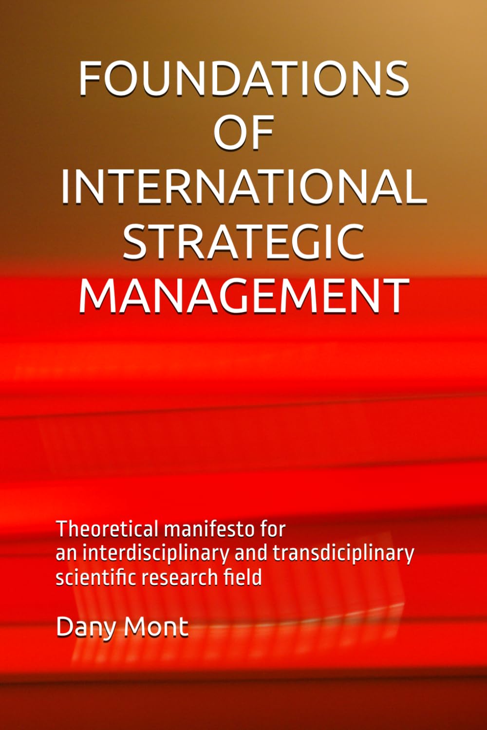 FOUNDATIONS OF INTERNATIONAL STRATEGIC MANAGEMENT: Theorical manifesto for an interdisciplinary and transdisciplinary scientific research field