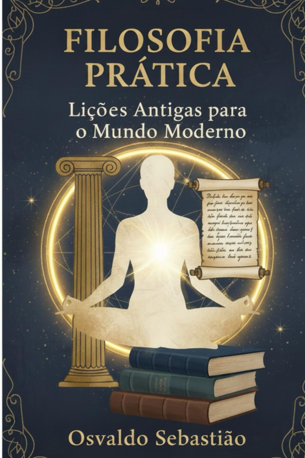 Filosofia Prática: Lições Antigas para o Mundo Moderno: Aplicando Sabedoria Antiga na Vida Cotidiana