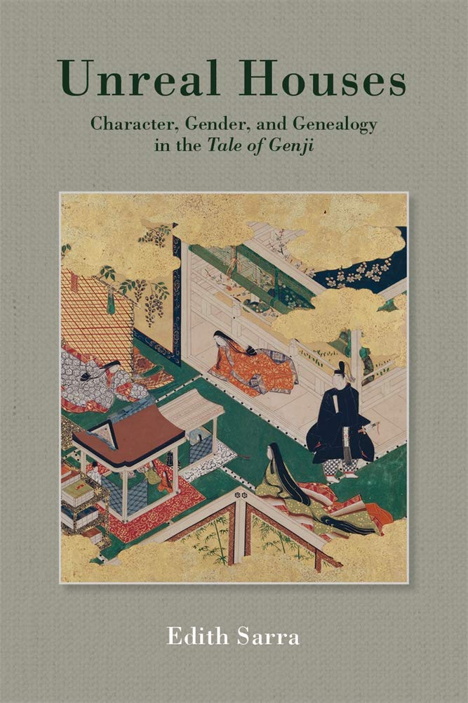 Unreal Houses: Character, Gender, and Genealogy in the Tale of Genji (Harvard East Asian Monographs)