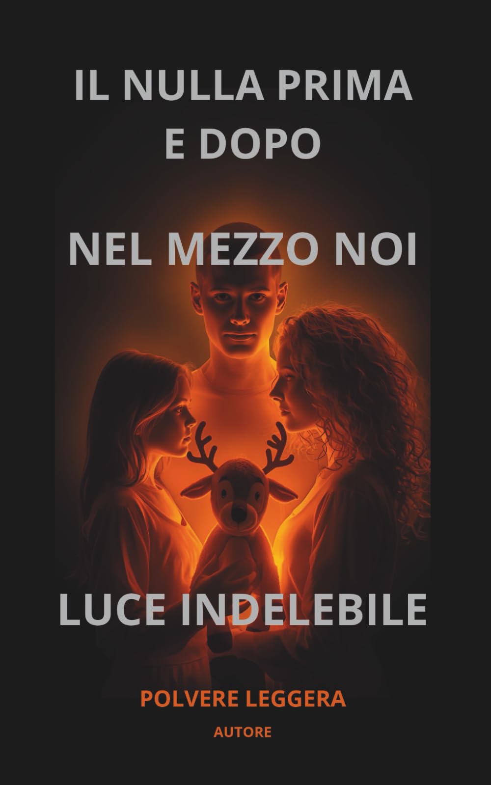 IL NULLA PRIMA E DOPO, NEL MEZZO NOI, LUCE IDELEBILE